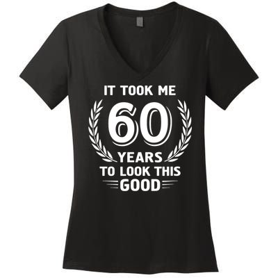 It Took Me 60 Years To Look This Good 60th Birthday Women's V-Neck T-Shirt