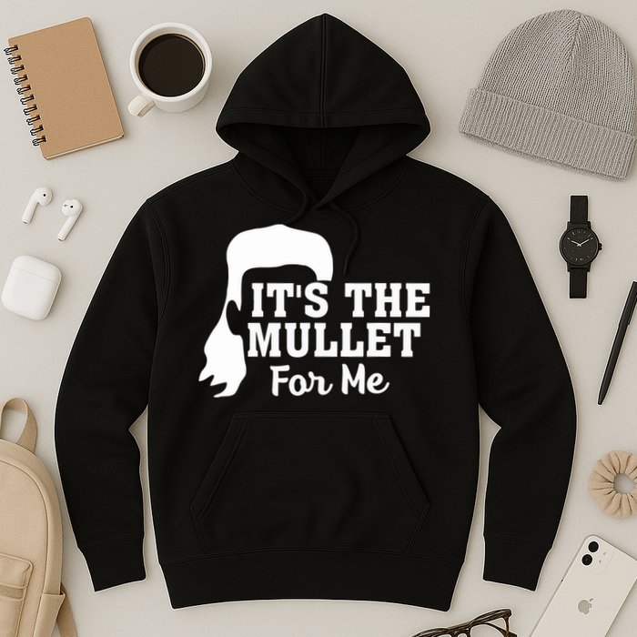 It's The Mullet For Me Funny Hoodie