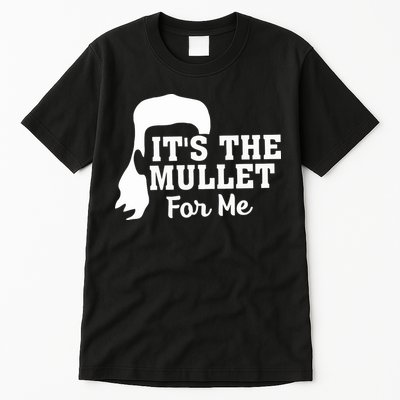 It's The Mullet For Me Funny Tall T-Shirt