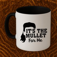 It's The Mullet For Me Funny Mug