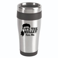 It's The Mullet For Me Funny 16oz Travel Tumbler