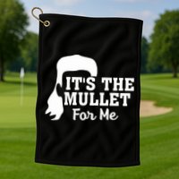 It's The Mullet For Me Funny Golf Towel
