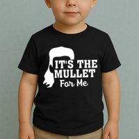 It's The Mullet For Me Funny Toddler T-Shirt