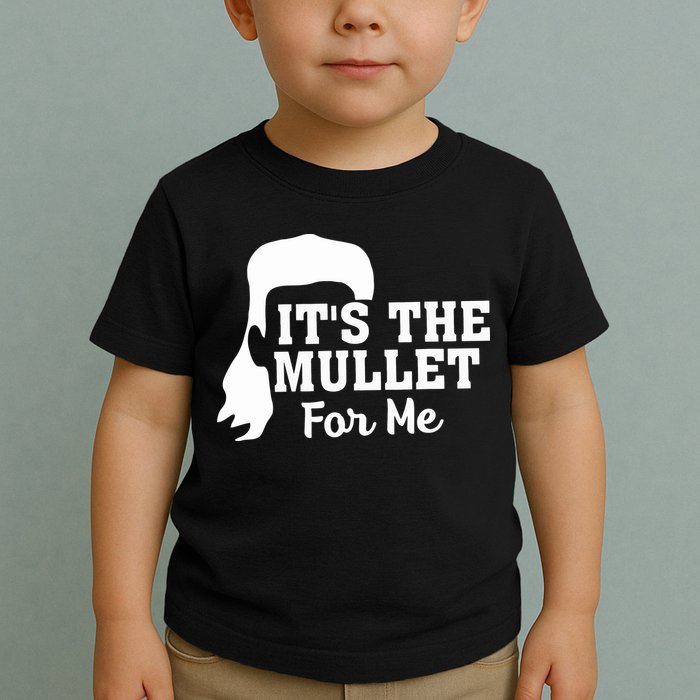 It's The Mullet For Me Funny Toddler T-Shirt