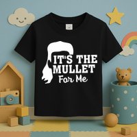 It's The Mullet For Me Funny Toddler T-Shirt