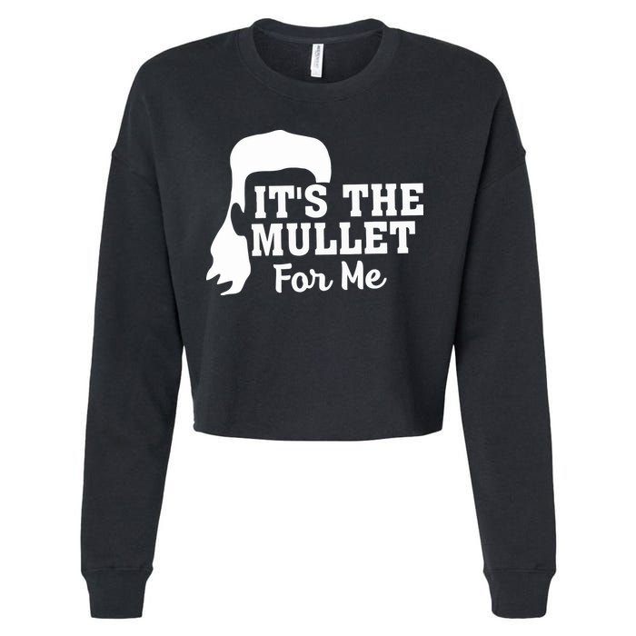 It's The Mullet For Me Funny Cropped Pullover Crew