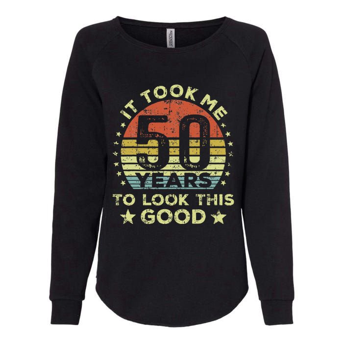 It Took Me 50 Years To Look This Good 50th Birthday Womens California Wash Sweatshirt