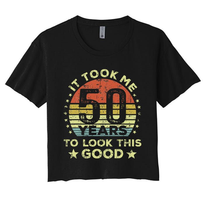 It Took Me 50 Years To Look This Good 50th Birthday Women's Crop Top Tee