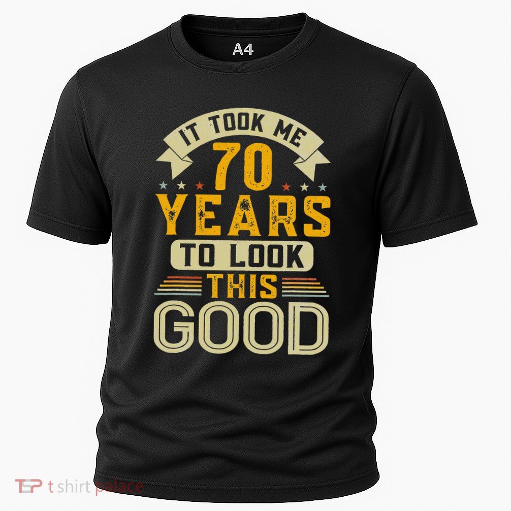 It Took Me 70 Years to Look This Good Funny 70th Birthday  Performance Shirt