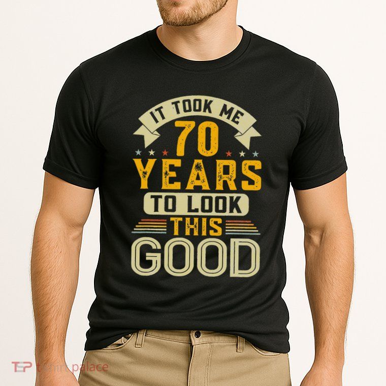 It Took Me 70 Years to Look This Good Funny 70th Birthday  Performance Shirt