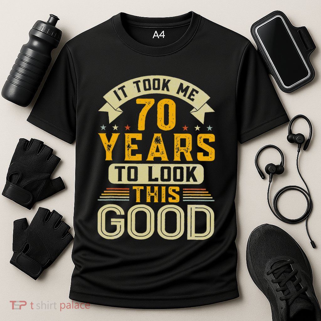 It Took Me 70 Years to Look This Good Funny 70th Birthday  Performance Shirt