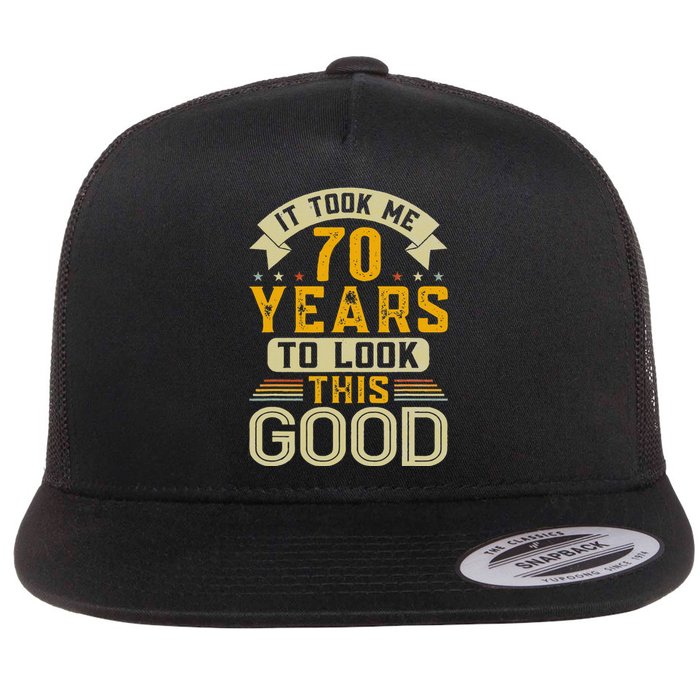 It Took Me 70 Years to Look This Good Funny 70th Birthday  Flat Bill Trucker Hat