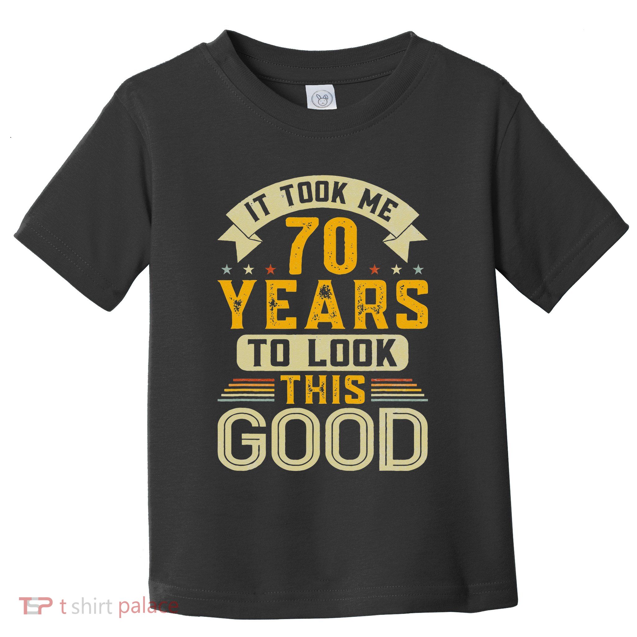 It Took Me 70 Years to Look This Good Funny 70th Birthday  Toddler T-Shirt