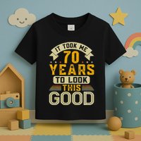 It Took Me 70 Years to Look This Good Funny 70th Birthday  Toddler T-Shirt