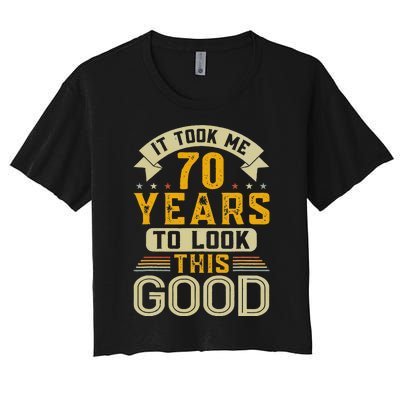 It Took Me 70 Years to Look This Good Funny 70th Birthday  Women's Crop Top Tee