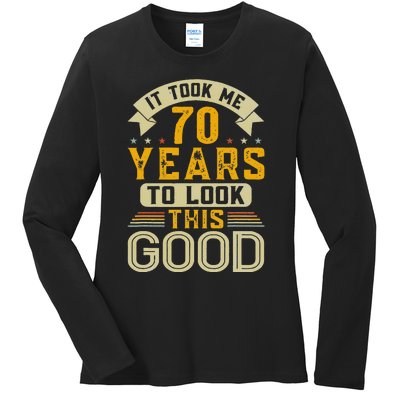 It Took Me 70 Years to Look This Good Funny 70th Birthday  Ladies Long Sleeve Shirt