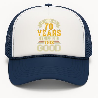 It Took Me 70 Years to Look This Good Funny 70th Birthday  Trucker Hat