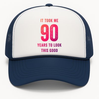 It Took Me 90 Years To Look This Good Awesome 90Th Birthday Gift Trucker Hat