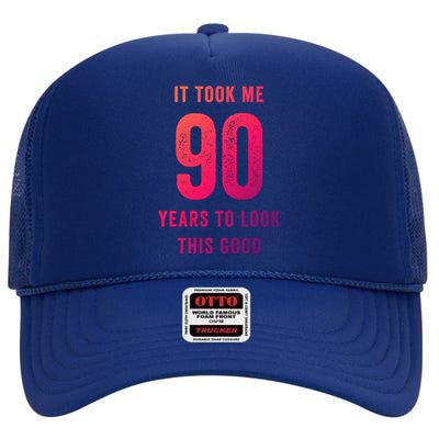 It Took Me 90 Years To Look This Good Awesome 90Th Birthday Gift High Crown Mesh Back Trucker Hat