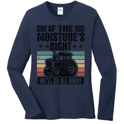 If The MoistureS Right WeLl Go All Night Ladies Long Sleeve Shirt