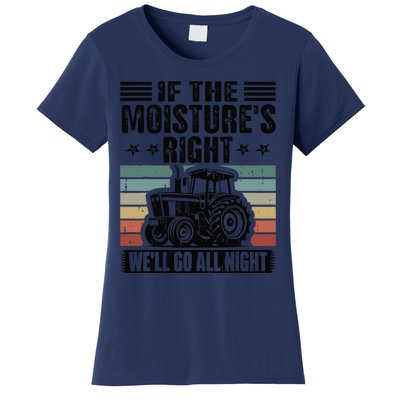 If The MoistureS Right WeLl Go All Night Women's T-Shirt