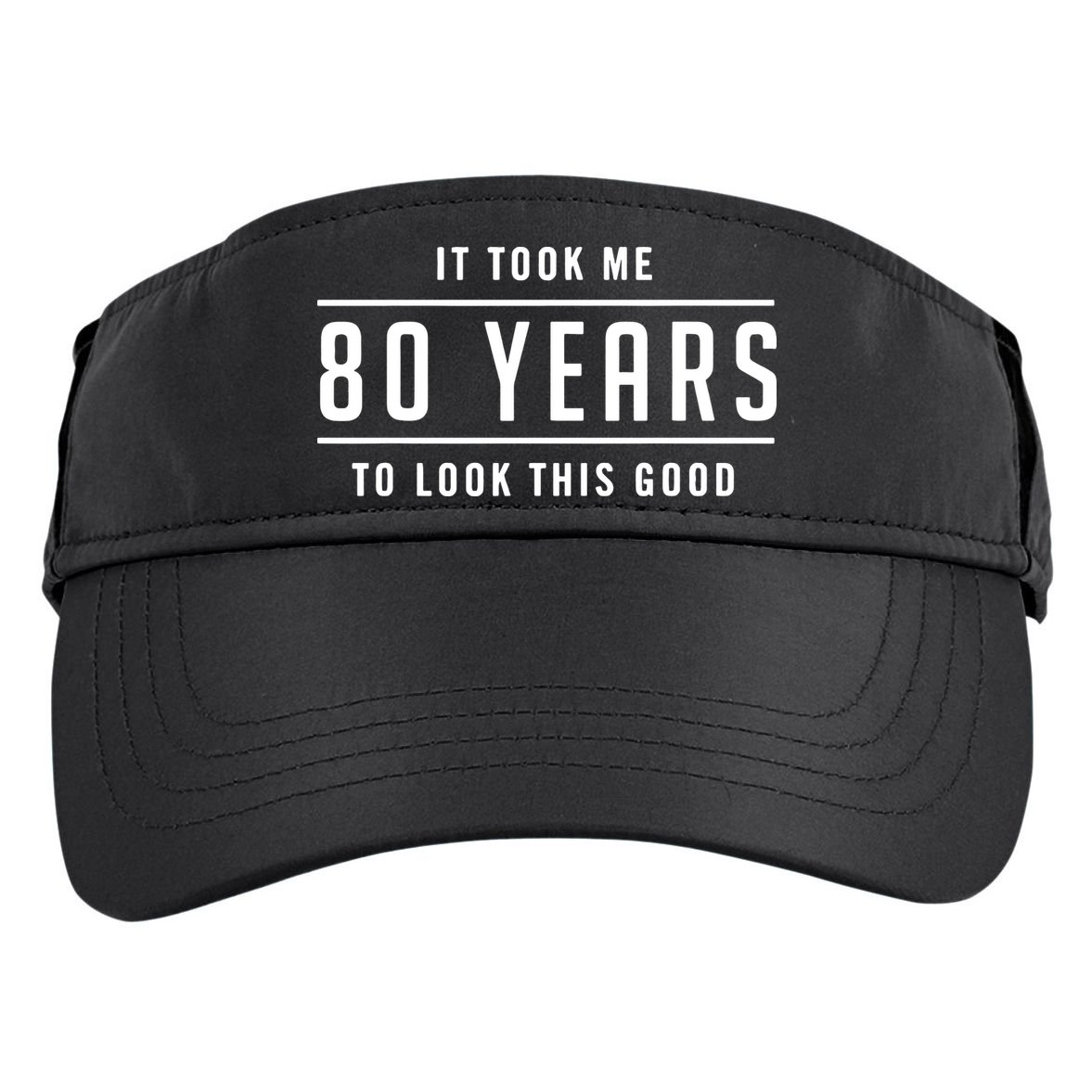 It Took Me 80 Years To Look This Good Birthday Adult Drive Performance Visor