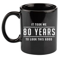It Took Me 80 Years To Look This Good Birthday 11oz C Handle Ceramic Mug