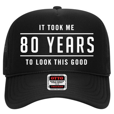 It Took Me 80 Years To Look This Good Birthday Trucker Hat