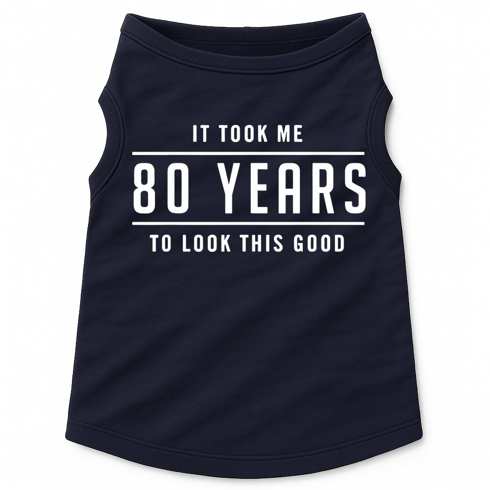 It Took Me 80 Years To Look This Good Birthday Doggie Tank