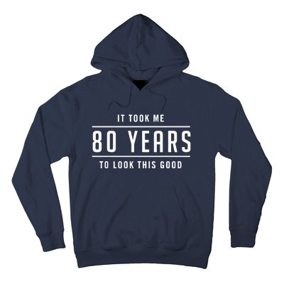 It Took Me 80 Years To Look This Good Birthday Hoodie