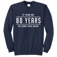 It Took Me 80 Years To Look This Good Birthday Sweatshirt
