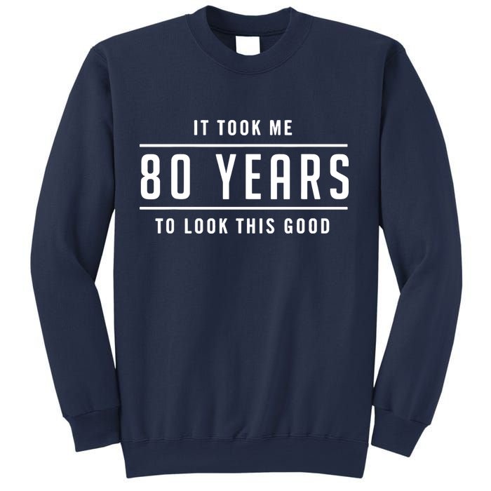 It Took Me 80 Years To Look This Good Birthday Sweatshirt