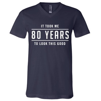 It Took Me 80 Years To Look This Good Birthday V-Neck T-Shirt