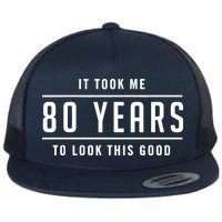 It Took Me 80 Years To Look This Good Birthday Flat Bill Trucker Hat