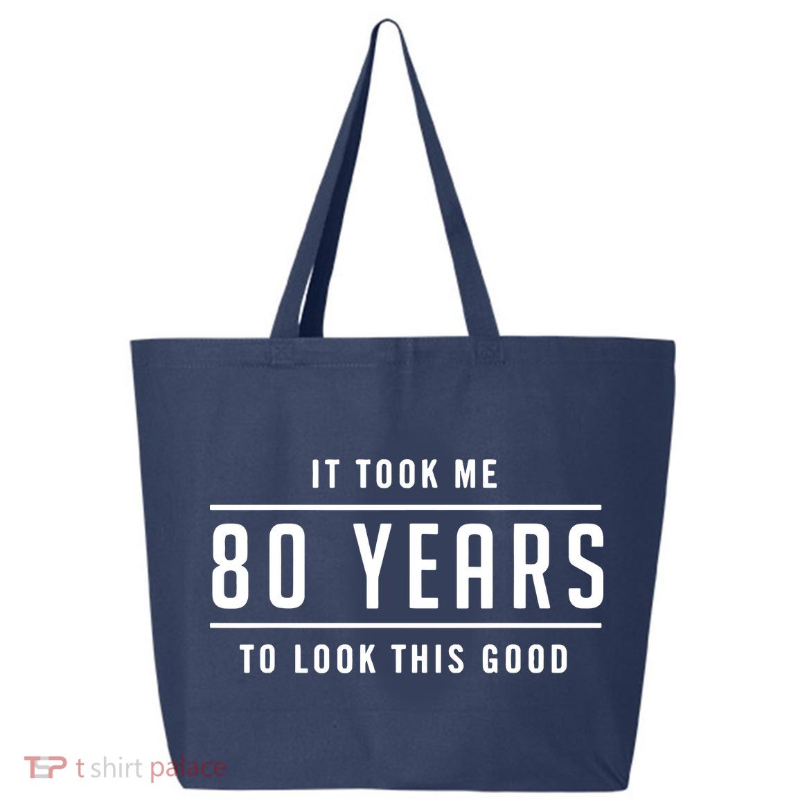 It Took Me 80 Years To Look This Good Birthday 25L Jumbo Tote