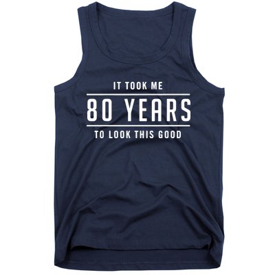 It Took Me 80 Years To Look This Good Birthday Tank Top