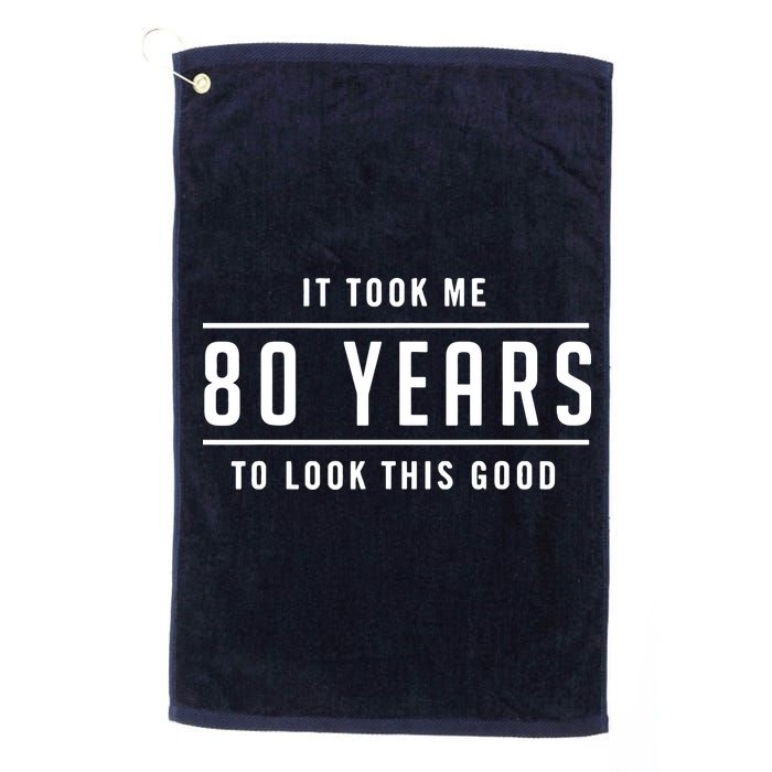 It Took Me 80 Years To Look This Good Birthday Golf Towel