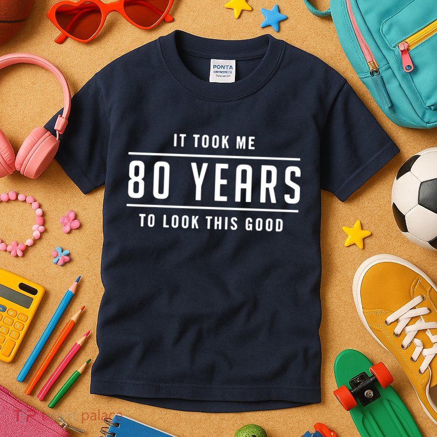 It Took Me 80 Years To Look This Good Birthday Kids T-Shirt