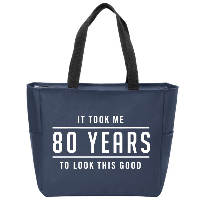 It Took Me 80 Years To Look This Good Birthday Zip Tote Bag