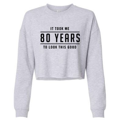 It Took Me 80 Years To Look This Good Birthday Cropped Pullover Crew