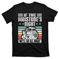 If The MoistureS Right WeLl Go All Night T-Shirt