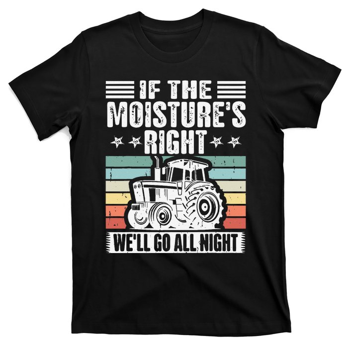 If The MoistureS Right WeLl Go All Night T-Shirt