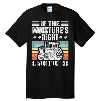 If The MoistureS Right WeLl Go All Night Tall T-Shirt