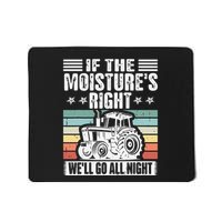 If The MoistureS Right WeLl Go All Night Mousepad