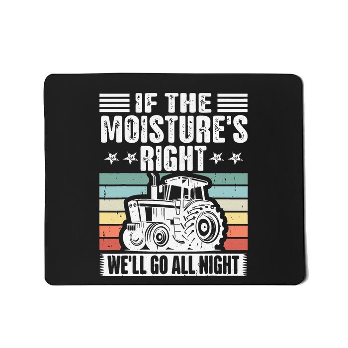 If The MoistureS Right WeLl Go All Night Mousepad