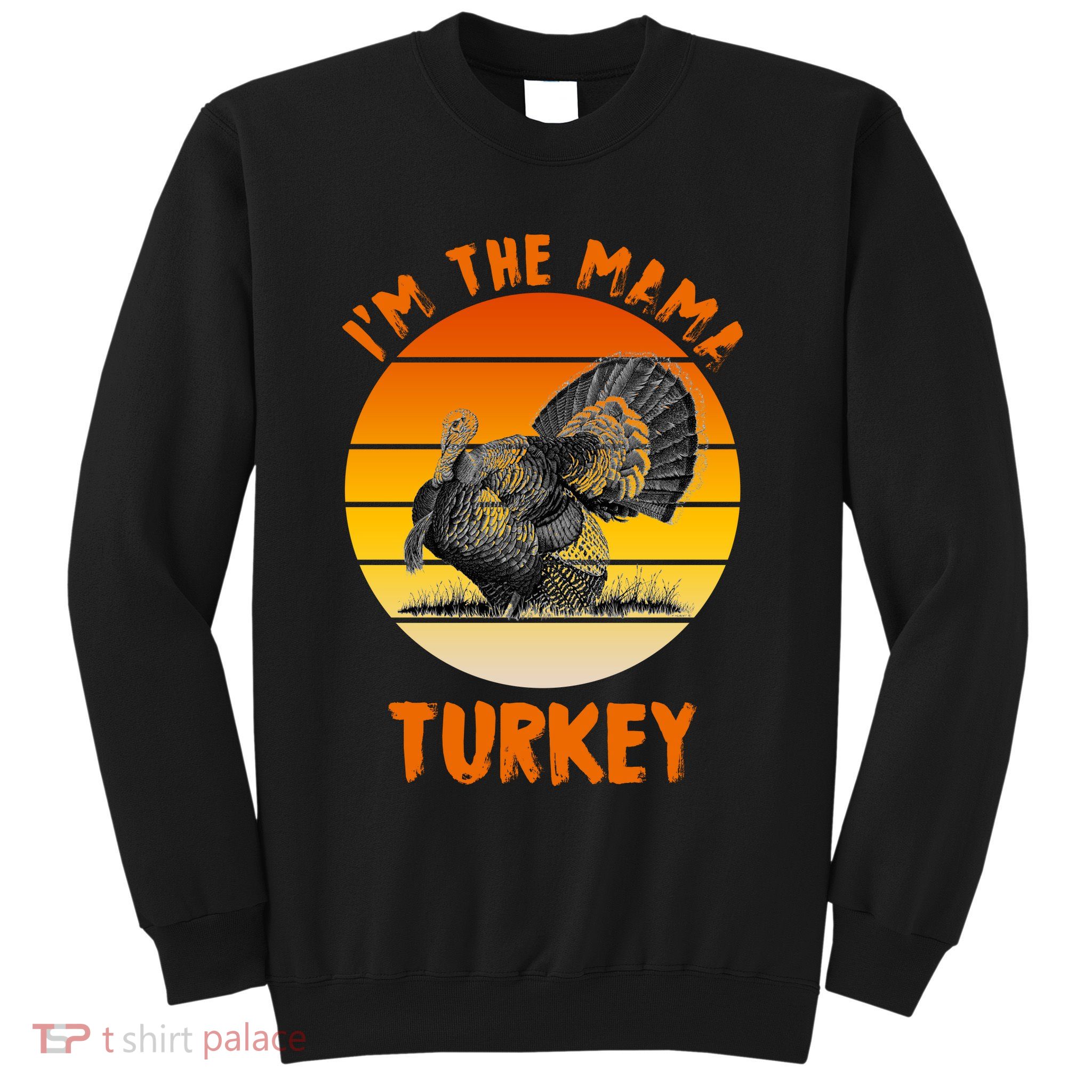 I'm The Mama Turkey Sweatshirt