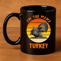 I'm The Mama Turkey 11oz C Handle Ceramic Mug