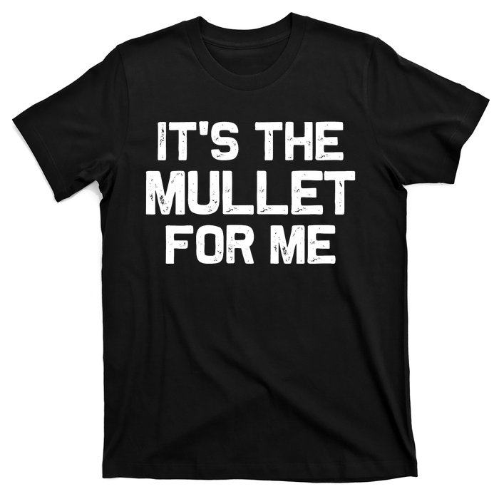 It’s The Mullet For Me, Mullet Lover T-Shirt