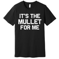 It’s The Mullet For Me, Mullet Lover Premium T-Shirt