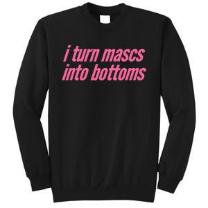 I Turn Mascs Into Bottoms Lesbian Bisexual Pride Sweatshirt